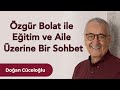 Özgür Bolat ile Eğitim ve Aile Üzerine Bir Sohbet