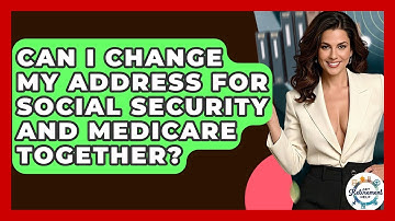 Can I Change My Address For Social Security And Medicare Together? - Get Retirement Help