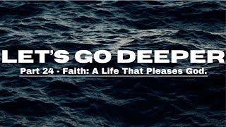 Sunday Service || Lets Go Deeper Part 24 - Faith: A Life That Pleases God. || 09.28.25 ||