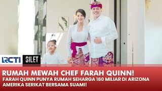MEWAH! Ini Rumah Chef Farah Quinn Di Amerika Senilai 160 Miliar Rupiah!! | SILET