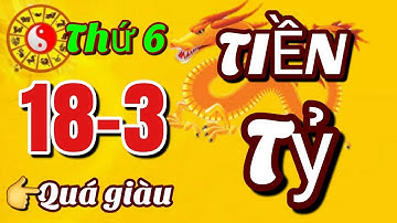 TU VI Ngày 18/3/2022 TIN QUÁ VUI, Con Giáp CÓ TIỀN TỶ, MỞ TIỆC ĂN MỪNG, GIÀU NHẤT HỌ