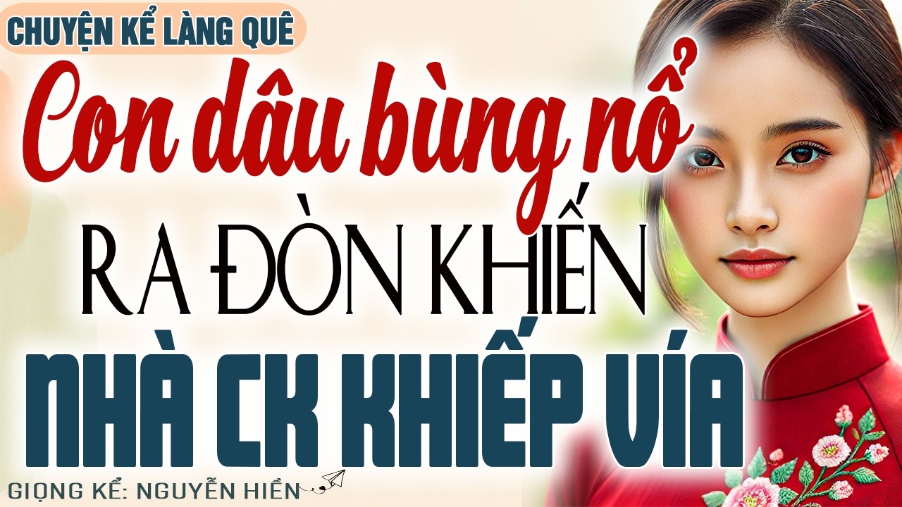 NHẪN NHỤC SUỐT BAO NĂM, CON DÂU BÙNG NỔ RA ĐÒN KHIẾN NHÀ CHỒNG KHIẾP VÍA - Kể chuyện đêm khuya