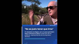 El desastre ecológico por un pozo petrolero en Salta continúa: "No es justo tener que irme"
