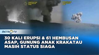 30 KALI ERUPSI DAN 61 HEMBUSAN ASAP, GUNUNG ANAK KRAKATAU MASIH STATUS SIAGA