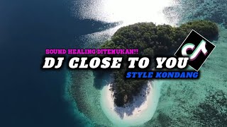 DJ CLOSE TO YOU STYLE KONDANG TERBARU 2024 VIRAL TIK TOK