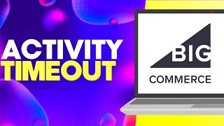 Famous How to Manage Control Panel in Activity Timeout on Bigcommerce Easy and Quick Wealth