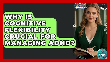 Why Is Cognitive Flexibility Crucial For Managing ADHD? - Managing Your ADHD
