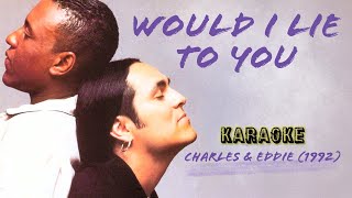 Would I lie to you - Charles & Eddie (karaoke) HD