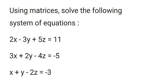 Solve the following system of equations by matrix method:3x+2y-4z=-5,2x-3y+5z=11, x+y-2z=-3