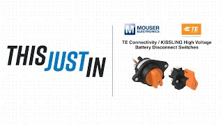 TE Connectivity / KISSLING High Voltage Battery Disconnect Switches: This Just In | Mouser