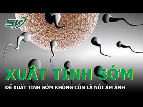Video Để Xuất Tinh Sớm Không Còn Là Nỗi Ám Ảnh | SKĐS - youtube