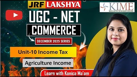Agriculture Income in Income Tax | Paper 2| UGC NET Commerce | Konica Ma