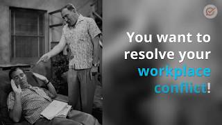 You want to resolve your workplace conflict!
