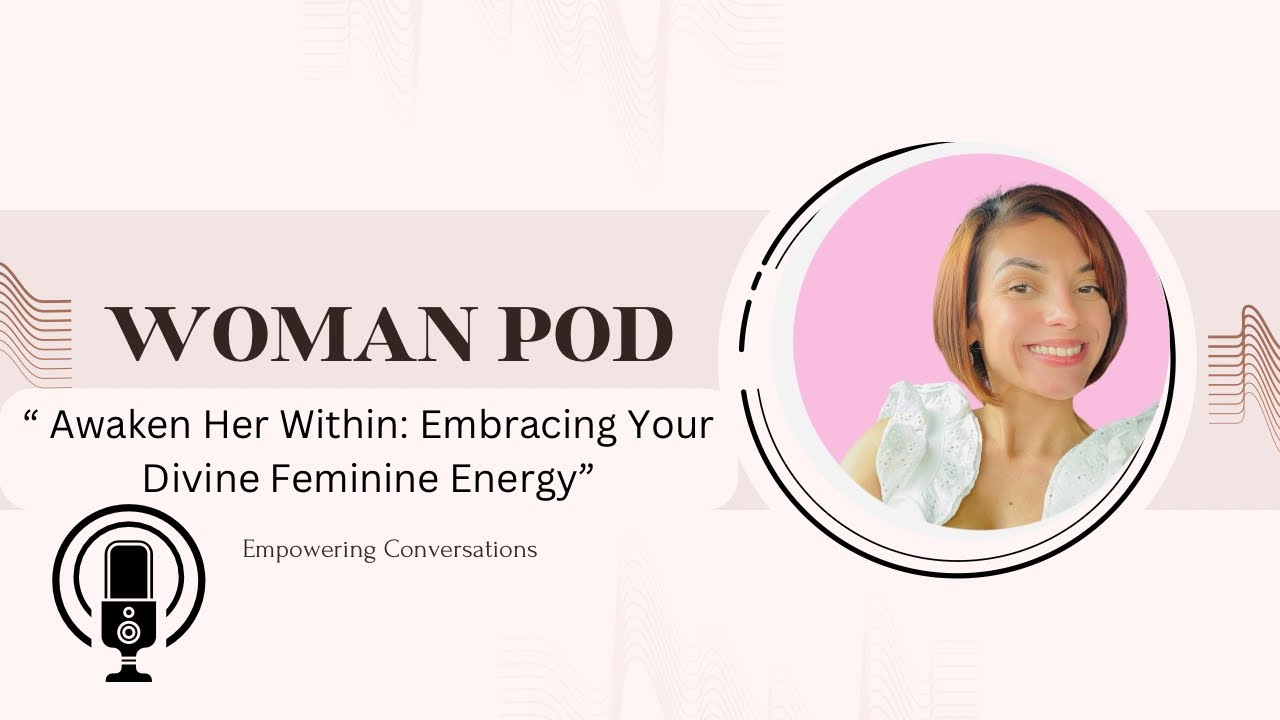 Awaken Her Within: Embracing Your Divine Feminine Energy EP#05 - YouTube