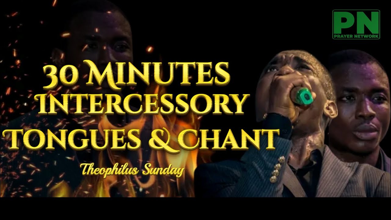 ⁣THEOPHILUS SUNDAY | 30 MINUTES INTERCESSORY TONGUES & CHANT PRAYER SESSION