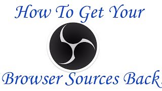 OBS Studio | How To Get Your Browser Sources Back!
