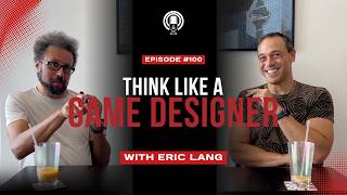 Think Like a Game Designer Podcast — Episode 100 — With Eric Lang