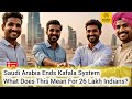 Saudi Arabia Ends Kafala System What Does This Mean For 26 Lakh Indians? ll MindMap Mastery