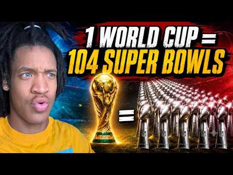 Dumb American Reacts to Why The WORLD CUP Is 104x Bigger Than The SUPER BOWL
