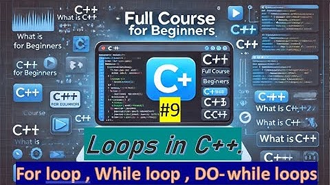 #9)C++ Loops Tutorial for Beginners | For Loop, While Loop & Do-While Loop