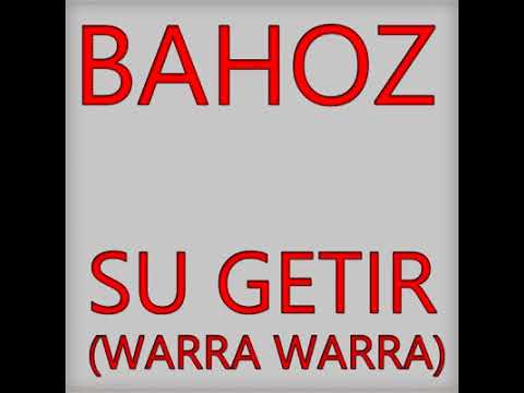 Bahoz - Su Getir (warra warra)