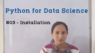 #03 - Installation | Python for Data Science | Python Tutorial for Beginners