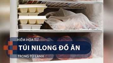 Hiểm họa từ túi nilon đồ ăn trong tủ lạnh | VTC1