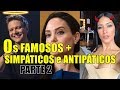 Os Famosos Mais Simpáticos e Antipáticos do Brasil e de Hollywood - PARTE 2