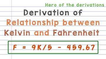 Derivation of relationship between Kelvin and Fahrenheit • HERO OF THE DERIVATIONS.