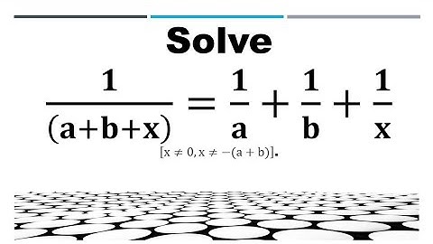 Solve  1/((a+b+x) )=1/a+1/b+1/x, [x≠0,x≠-(a+b)]. QUADRATIC EQUATIONS