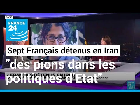 Les Sept Français détenus en Iran sont  des pions dans les politiques dEtat   FRANCE 24