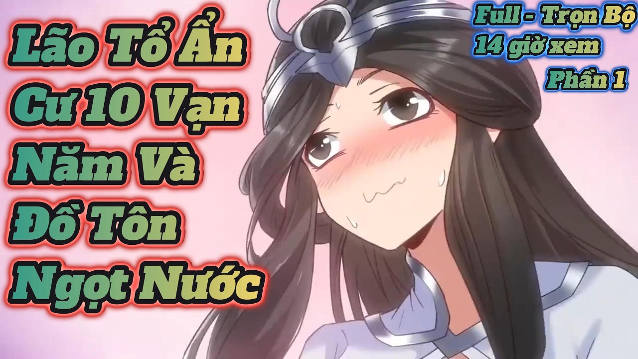 Full - Trọn Bộ l Phần 1l  Lão Tổ Ẩn Cư 10 Vạn Năm Mạnh Nhất Lịch Sử l Độ Kiếp Kỳ