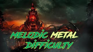 MELODIC METAL DIFFICULTY