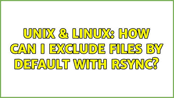 Unix & Linux: How can I exclude files by default with rsync? (4 Solutions!!)