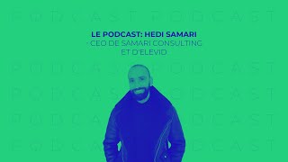 Le Podcast: Hedi Samari - CEO de Samari Consulting et d'Elevid screenshot 5