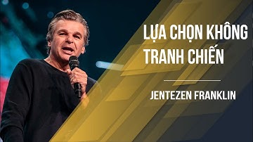 BÀI GIẢNG QUỐC TẾ: Lựa Chọn Không Tranh Chiến |  Mục Sư Jentezen Franklin