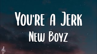 New Boyz - You're A Jerk (Lyrics) | TikTok Song