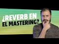 ¿Usando reverb en el MASTERING? 🤔