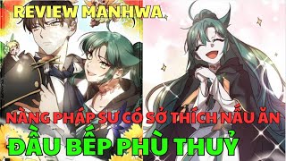 ĐẦU BẾP PHÙ THUỶ - NÀNG PHÁP SƯ CÓ SỞ THÍCH NẤU ĂN | Review Manhwa | Bảo Ngọc Suri