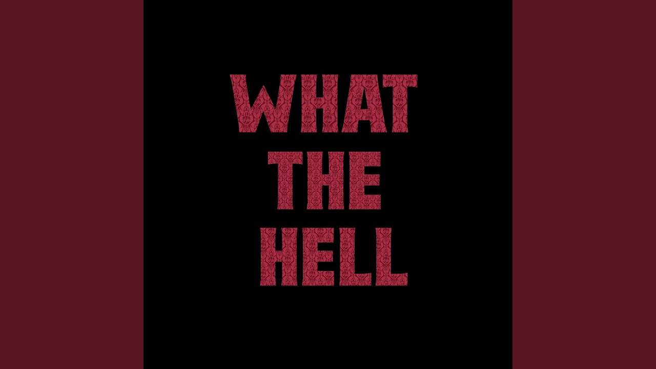 Watch WHAT THE HELL on YouTube Watch WHAT THE HELL on YouTube