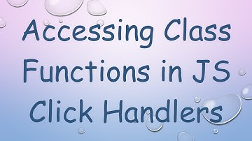 Accessing Class Functions in JS Click Handlers