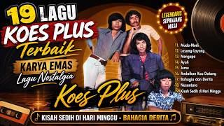 19 LAGU KOES PLUS TERBAIK | KARYA EMAS LAGU NOSTALGIA | KISAH SEDIH DI HARI MINGGU - BAHAGIA DERITA🎵
