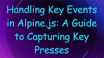 Handling Key Events in Alpine.js: A Guide to Capturing Key Presses