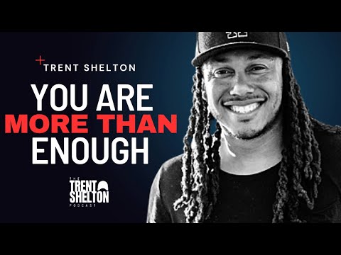YOU ARE MORE THAN ENOUGH: STOP ACCEPTING LESS | TRENT SHELTON