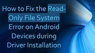 How to Fix the Read-Only File System Error on Android Devices during Driver Installation