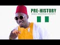 Prehistory: BASIC NIGERIAN HISTORY #1