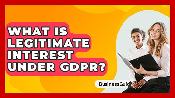 What Is Legitimate Interest Under GDPR? - BusinessGuide360.com