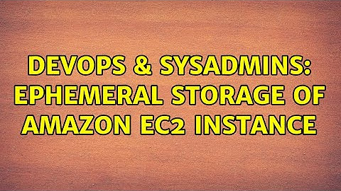 DevOps & SysAdmins: ephemeral storage of Amazon EC2 instance