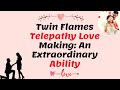 Twin Flames Telepathy Love Making: An Extraordinary Ability