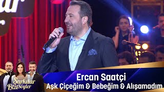 Ercan Saatçi - AŞK ÇİÇEĞİM & BEBEĞİM & ALIŞAMADIM